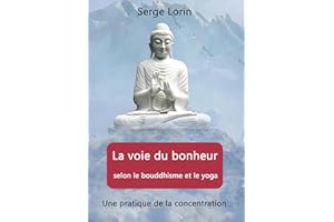 La voie du bonheur selon le bouddhisme et le yoga (French Edition)