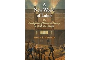 A New World of Labor: The Development of Plantation Slavery in the British Atlantic