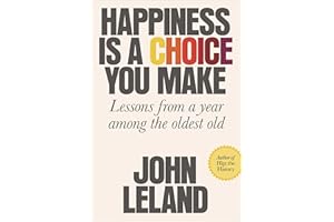 Happiness Is a Choice You Make: Lessons from a Year Among the Oldest Old