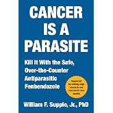 Cancer Is a Parasite: Kill it with the Safe, Over-the-Counter Antiparasitic Fenbendazole