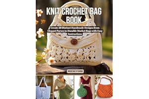 Knit Crochet Bag Book: Create 20 Distinct Handmade Designs from Elegant Purses to Durable Market Bags with Easy Instructions