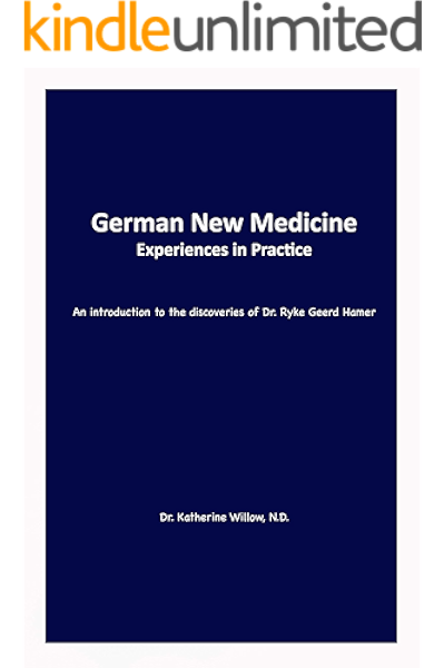 German New Medicine Experiences In Practice An Introduction To The Medical Discoveries Of Dr Ryke Geerd Hamer Kindle Edition By Willow N D Dr Katherine Health Fitness Dieting Kindle Ebooks