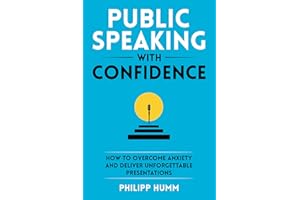 Public Speaking with Confidence: How to Overcome Anxiety and Deliver Unforgettable Presentations (Business Communication Skil
