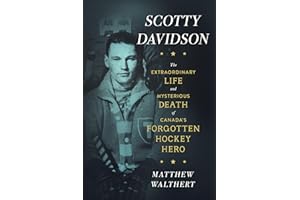 Scotty Davidson: The Extraordinary Life and Mysterious Death of Canada's Forgotten Hockey Hero