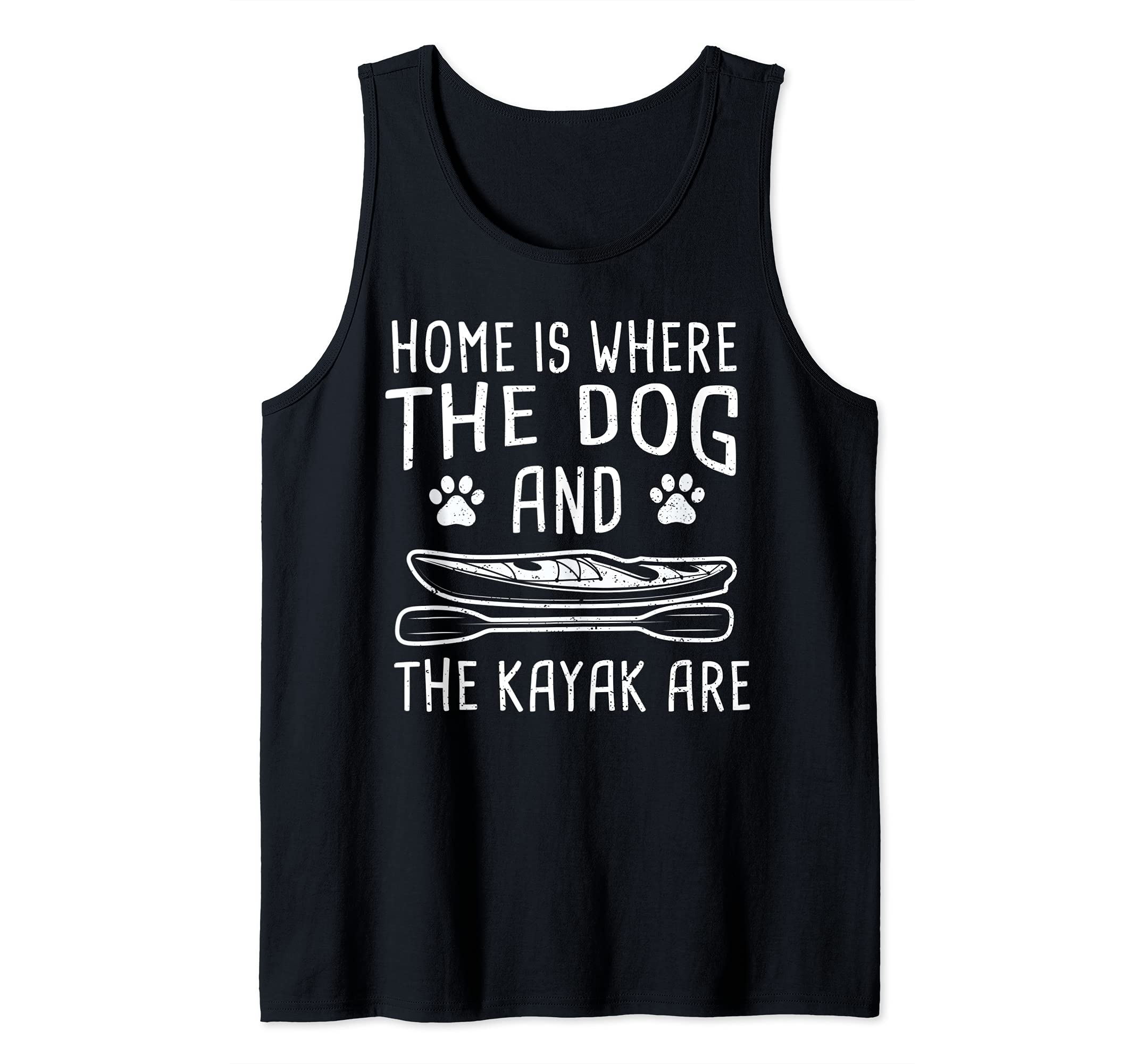 Dog: Home Is Where The Dog And The Kayak... Kayaking Sayings Tank Top