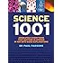 Science 1001: Absolutely Everything That Matters About Science in 1001 Bite-Sized Explanations