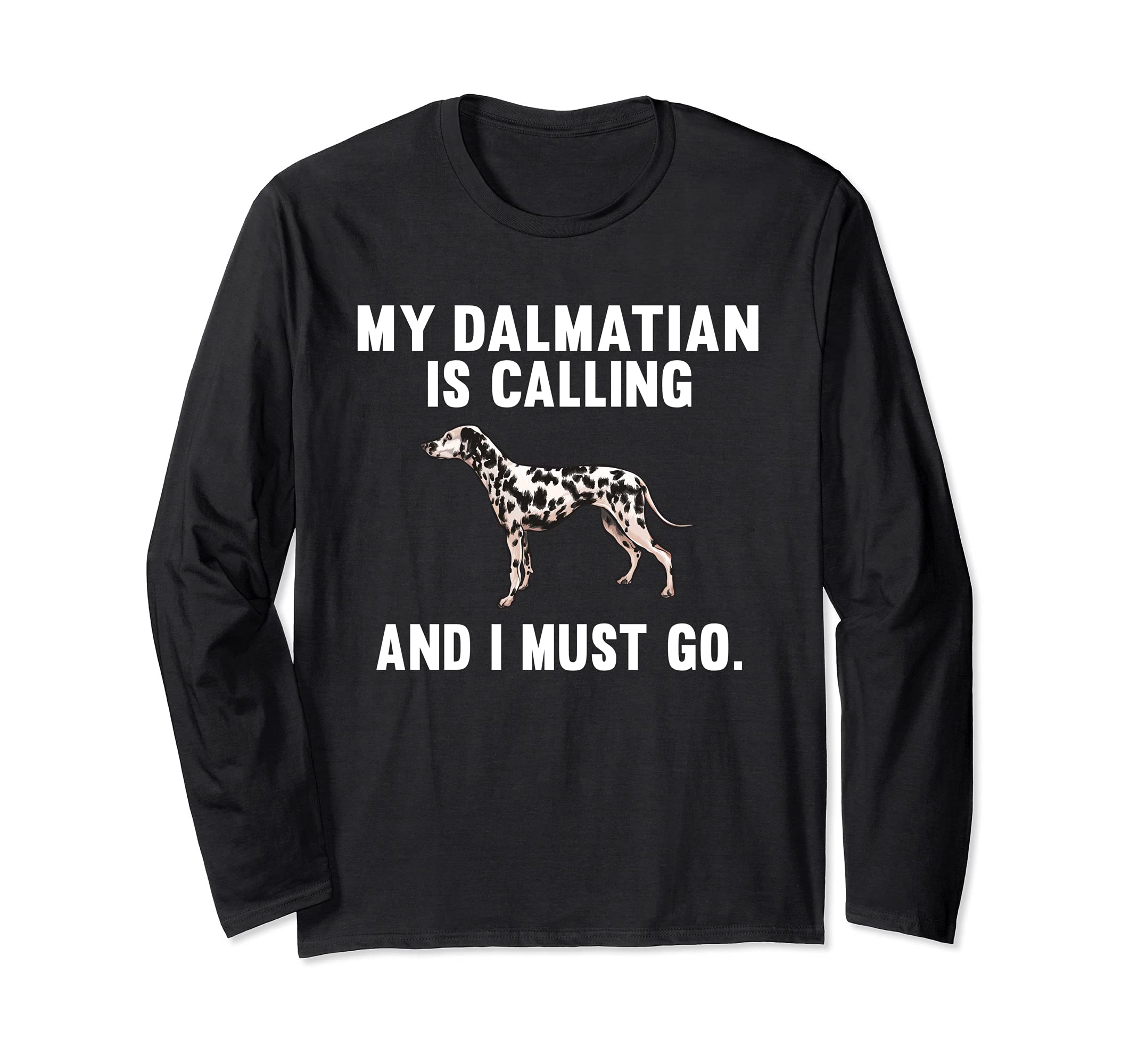 Funny My Dalmatian Is Calling And I Must Go Dog Long Sleeve T-Shirt