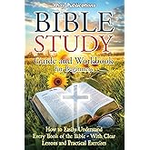 Bible Study Guide and Workbook for Beginners: How to Easily Understand Every Book of the Bible—With Clear Lessons and Practical Exercises (Bringing History to Life)