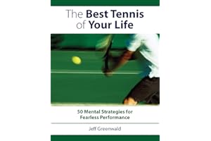 The Best Tennis of Your Life: 50 Mental Strategies for Fearless Performance