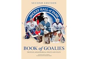 Hockey Hall of Fame Book of Goalies: Profiles, Memorabilia, Essays and Stats
