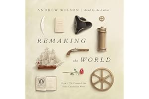 Remaking the World: How 1776 Created the Post-Christian West