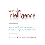 Gender Intelligence: Breakthrough Strategies for Increasing Diversity and Improving Your Bottom Line
