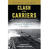 Clash of the Carriers: The True Story of the Marianas Turkey Shoot of World War II