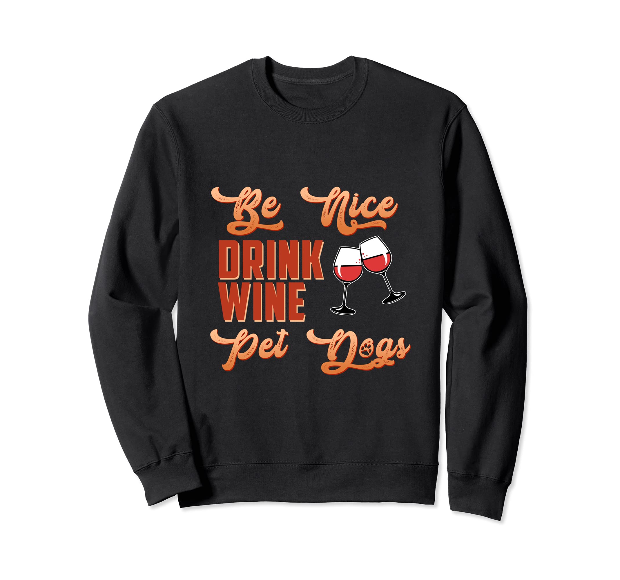 Be Nice Drink Wine Pet Dogs Animal Puppy Paws Dog Breed Pup Sweatshirt