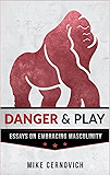 Danger & Play: Essays on Masculinity