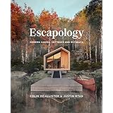 Escapology: Modern Cabins, Cottages and Retreats