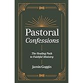 Pastoral Confessions: The Healing Path to Faithful Ministry