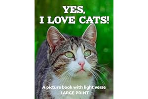 Yes, I love cats! A picture book with light verse (Large print): For cat lovers living with dementia, brain injury, or other 