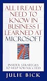 ALL I REALLY NEED TO KNOW IN BUSINESS I LEARNED AT MICROSOFT: Insider Strategies to Help You Succeed cover