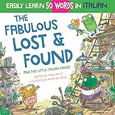 The Fabulous Lost & Found and the little Italian mouse: heartwarming & fun Italian book for kids to learn 50 words in Italian (bilingual Italian ... the Story-powered language learning method)