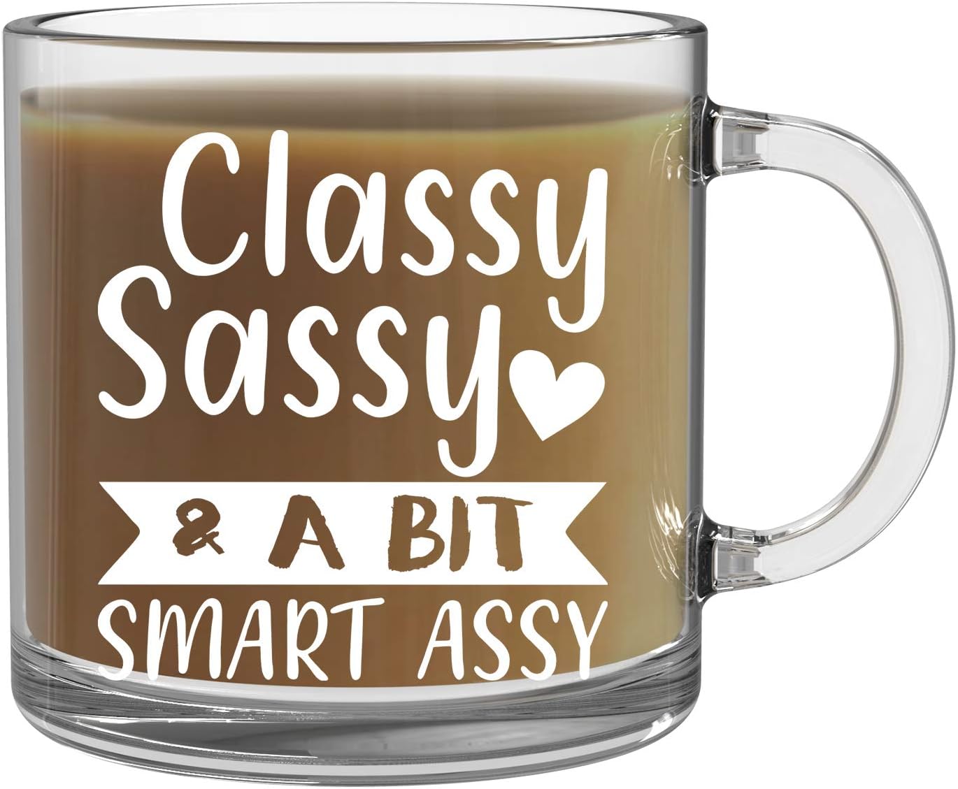 Classy, Sassy and a Bit Smart Assy - 13oz Clear Glass Coffee Mug - Funny Mothers Gift or Office Gifts for Family, Friends, Bosses and employees - By CBT Mugs