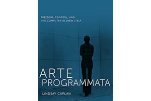 Arte Programmata: Freedom, Control, and the Computer in 1960s Italy