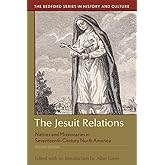 The Jesuit Relations: Natives and Missionaries in Seventeenth-Century North America (Bedford Series in History and Culture)