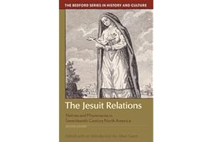 The Jesuit Relations: Natives and Missionaries in Seventeenth-Century North America (Bedford Series in History and Culture)