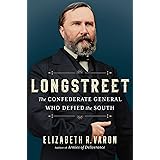Longstreet: The Confederate General Who Defied the South