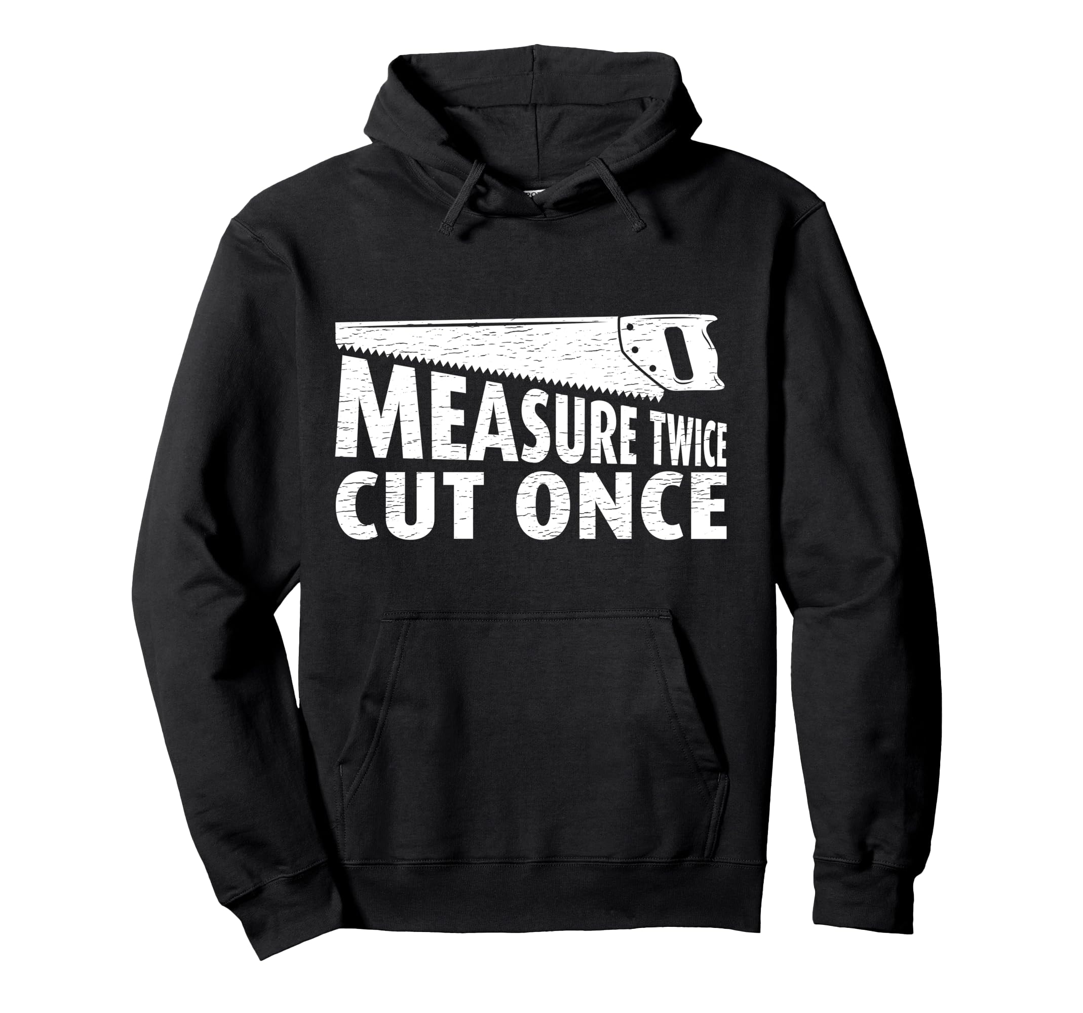 Measure Twice Cut Once Carpenter Woodworker Pullover Hoodie