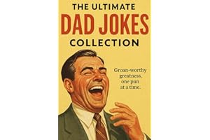 The Ultimate Dad Jokes: Groan-Worthy Greatness, One Pun at a Time.