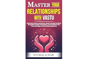 Master Your RELATIONSHIPS With Vastu: Harmonize Hearts and Homes, Resolve Marital Conflicts, Strengthen Family Connections, a