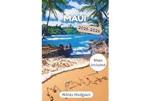 Maui Travel Guide 2025-2025: Discover the Island's Best-Kept Secrets, from Volcanic Terrain to Idyllic Coastlines