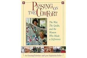 Passing on the Comfort: The War, The Quilts, And The Women Who Made A Difference