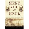 Meet You in Hell: Andrew Carnegie, Henry Clay Frick, and the Bitter Partnership That Changed America