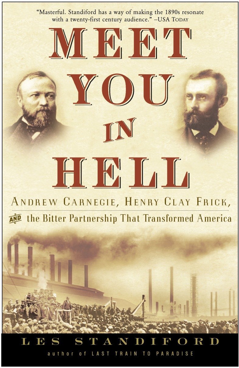 Meet You In Hell Andrew Carnegie Henry Clay Frick And The Bitter Partnership That Changed America Standiford Les Amazon Co Uk Books