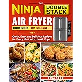 The Ninja Double Stack Air Fryer Cookbook for Beginners: Quick, Easy, and Delicious Recipes for Every Meal with the Air Fryer