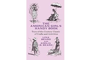 The American Girl's Handy Book: Turn-of-the-Century Classic of Crafts and Activities (Dover Children's Activity Books)