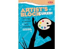 Artist's Block Cured!: 201 Ways to Unleash Your Creativity