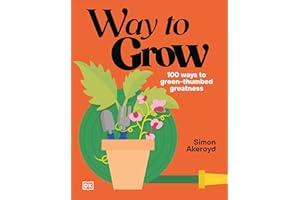 Way to Grow: Over 100 Hacks for Green-thumbed Greatness
