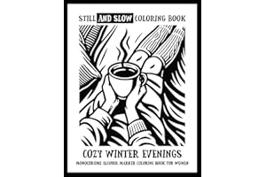 Still and Slow Coloring Book - Cozy Winter Evenings - Monochrome Alcohol Marker Coloring Book For Women: Nostalgic Black and White Winter Images for ... Snowy Evenings & Mindful Art for Calm Moments
