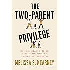 The Two-Parent Privilege: How Americans Stopped Getting Married and Started Falling Behind