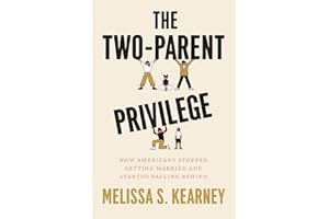 The Two-Parent Privilege: How Americans Stopped Getting Married and Started Falling Behind