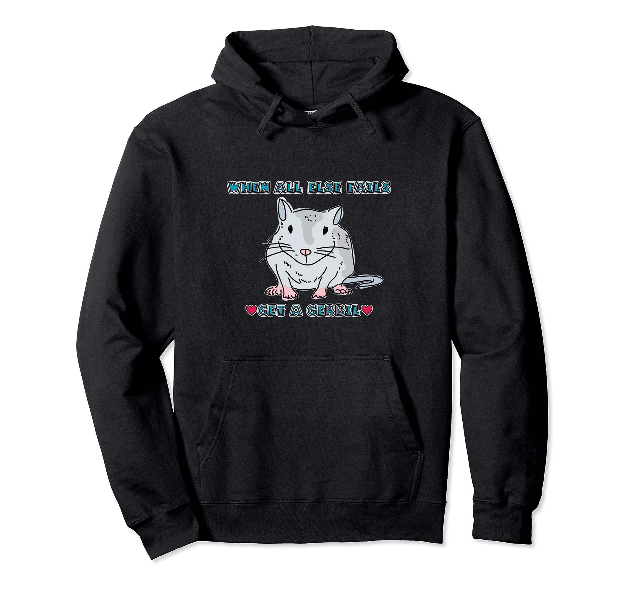 When All Else Fails Get a Gerbil Rodent Pullover Hoodie