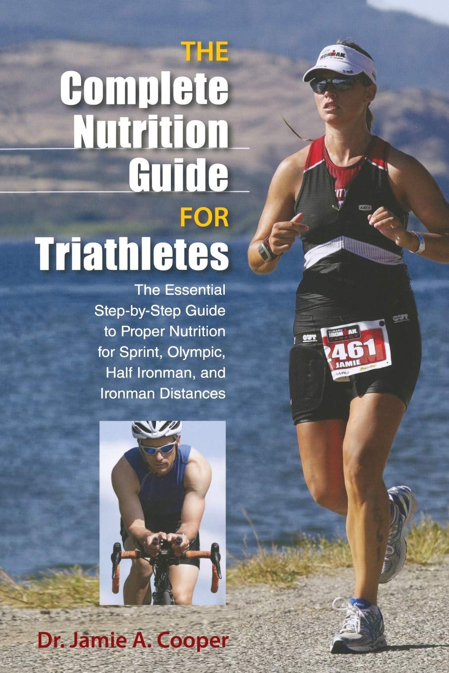 Complete Nutrition Guide for Triathletes: The Essential Step-By-Step Guide To Proper Nutrition For Sprint, Olympic, Half Ironman, And Ironman Distances