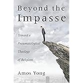 Beyond the Impasse: Toward a Pneumatological Theology of Religion