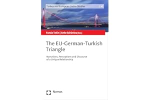 The EU-German-Turkish Triangle: Narratives, Perceptions and Discourse of a Unique Relationship (Turkey and European Union Stu