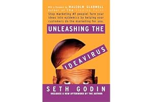 Unleashing the Ideavirus: Stop Marketing AT People! Turn Your Ideas into Epidemics by Helping Your Customers Do the Marketing