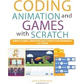 Coding Animation and Games with Scratch: A beginner&rsquo;s guide for kids to creating animations, games and coding, using the Scratch computer language