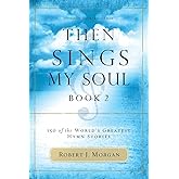Then Sings My Soul, Book 2: 150 of the World's Greatest Hymn Stories